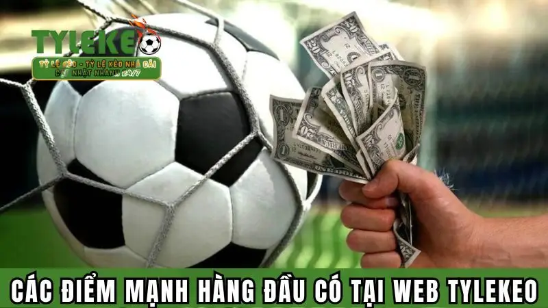 Top các điểm mạnh hàng đầu có tại web Tỷ lệ kèo