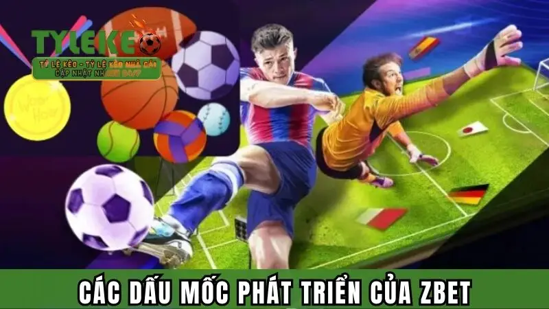 Các dấu mốc phát triển của Zbet