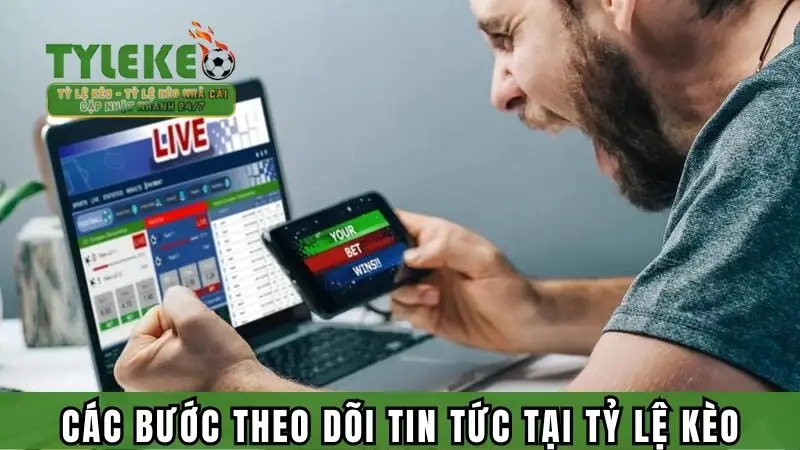Các bước theo dõi tin tức tại Tỷ lệ kèo