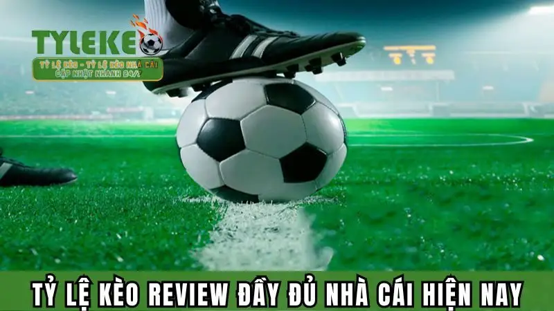 Tỷ lệ kèo review đầy đủ nhà cái hiện nay