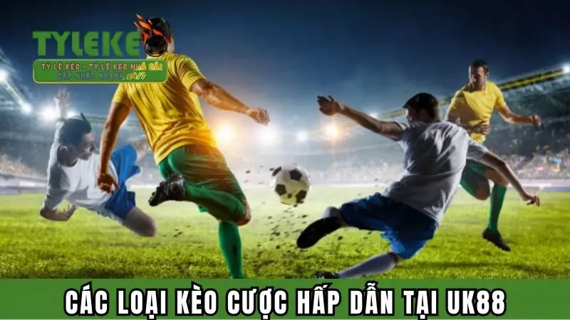 Những kèo cược hấp dẫn tại nhà cái uy tín UK88